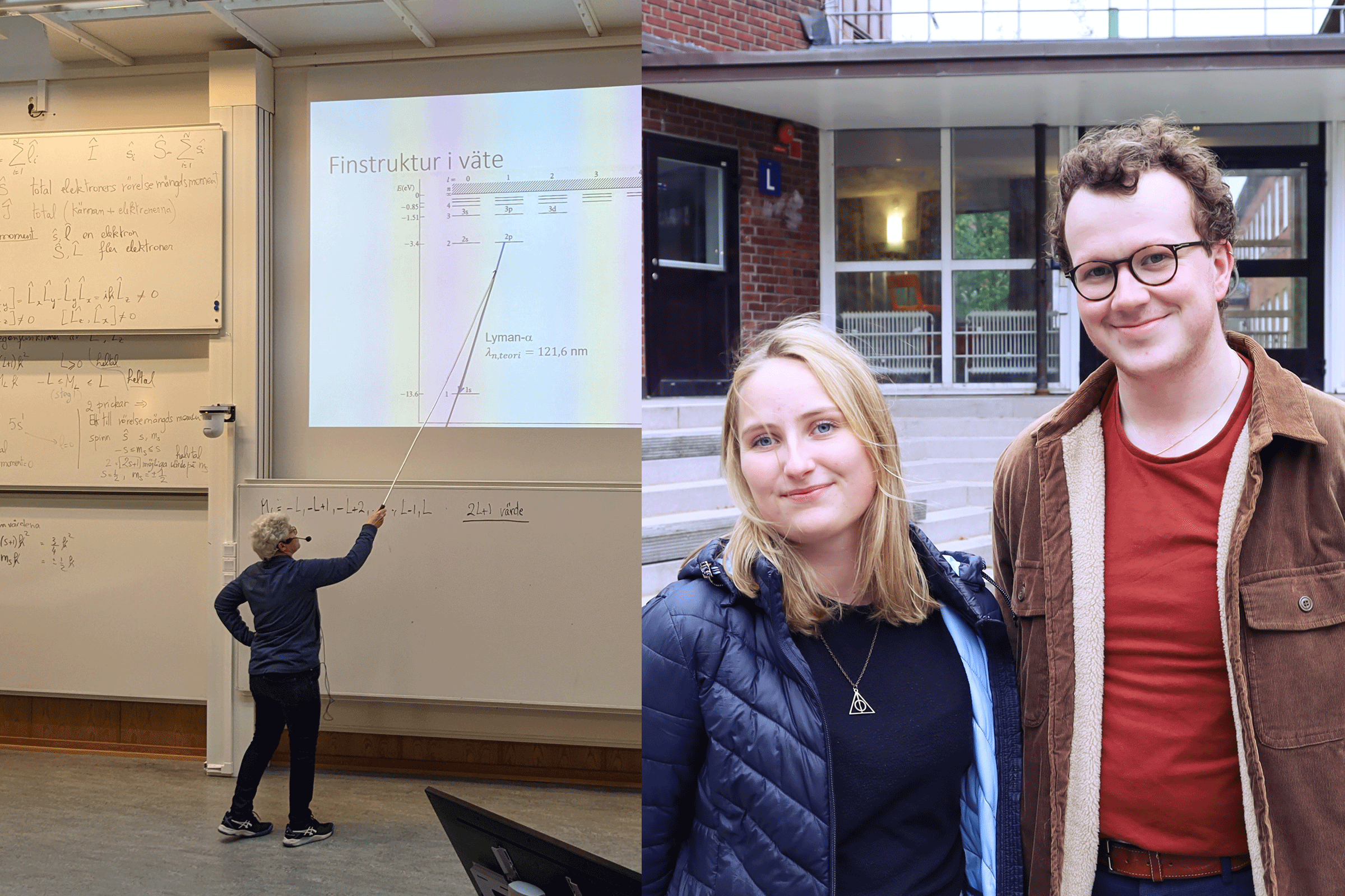 Här fortsätter Anne L'Huillier föreläsa för sina studenter efter att ha fått Nobelprisbeskedet / Till höger: Studenterna Rebecka Eldh och Aron Allen utanför Fysiska institutionen. Foto.